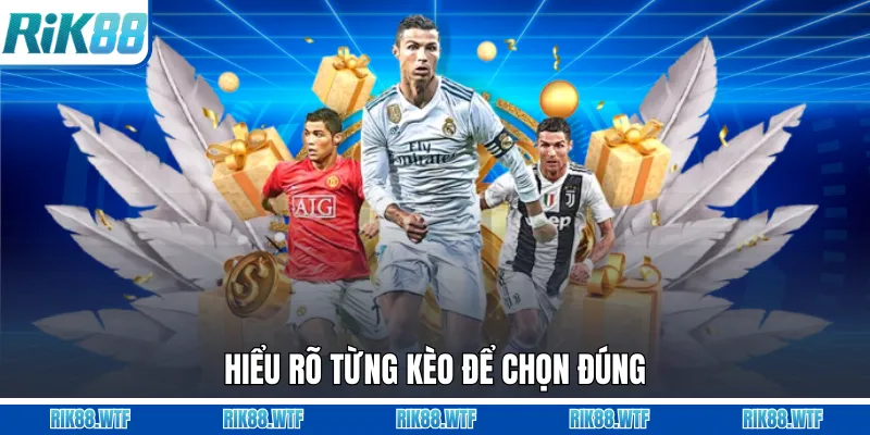 Hiểu rõ từng kèo để chọn đúng