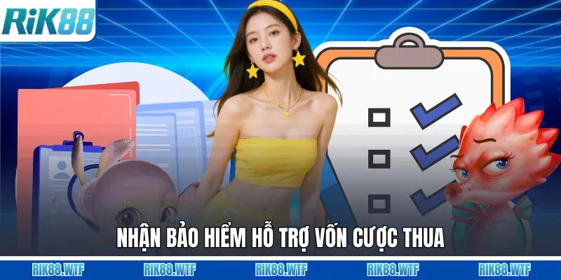 Nhận bảo hiểm hỗ trợ vốn cược thua