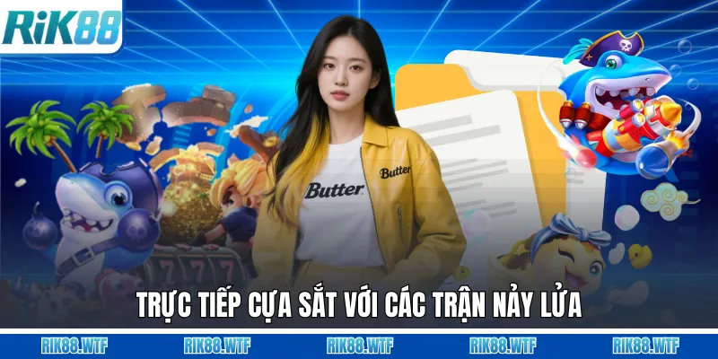 Trực tiếp cựa sắt với các trận nảy lửa